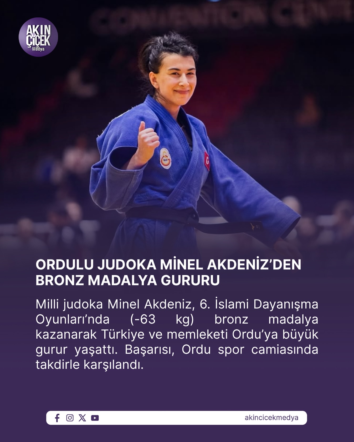 Milli judoka Minel Akdeniz, 6. İslami Dayanışma Oyunları’nda (-63 kg) bronz madalya kazanarak Türkiye ve memleketi Ordu’ya büyük gurur yaşattı. Başarısı, Ordu spor camiasında takdirle karşılandı.