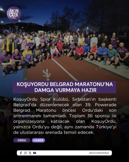 KoşuyOrdu Spor Kulübü, Sırbistan’ın başkenti Belgrad’da düzenlenecek olan 39. Powerade Belgrad Maratonu öncesi Ordu’daki son antrenmanını tamamladı.

Geniş katılımıyla dikkat çeken ekip, Belgrad Maratonu’nun en kalabalık kafilelerinden biri olarak organizasyonda önemli bir yer edinmeye hazırlanıyor.

Güçlü takım ruhuyla öne çıkan KoşuyOrdu Spor Kulübü, hem sportif performansı hem de temsil gücüyle Belgrad’da adından söz ettirmeyi hedefliyor.

KoşuyOrdu’nun bu önemli organizasyondaki varlığı, Ordu’nun spor kültürünün gelişimine katkı sağlarken, uluslararası platformda şehrin ve ülkemizin tanıtımına da değer katacak.